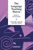 The Language Teaching Matrix: Curriculum, Methodology, and Materials (Cambridge Language Teaching Library): Curriculum, Methodology, and Materials (Cambridge Language Teaching Library)