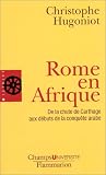 Rome en Afrique : De la chute de Carthage aux d�buts de la conqu�te arabe