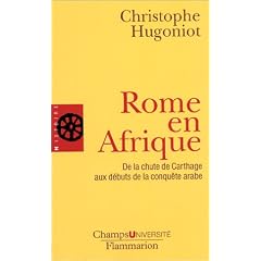 Rome en Afrique : De la chute de Carthage aux d�buts de la conqu�te arabe