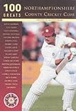 Northamptonshire County Cricket Club (100 Greats) (100 Greats)