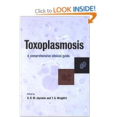 Toxoplasmosis: A Comprehensive Clinical Guide by David H. M. Joynson and Tim G. Wreghitt