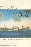 Young Men and the Sea: Yankee Seafarers in the Age of Sail