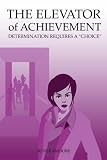 The Elevator of Achievement: Determination Requires a "Choice"