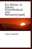 Ein Winter in Italien, Griechenland und Konstantinopel - Julius Faucher
