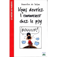 Vous devriez l'emmener chez le psy