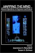 Mapping the Mind: Domain Specificity in Cognition and Culture
