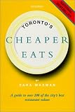 Toronto s Cheaper Eats: A Guide to over 150 of the City s Best Restaurant Values
