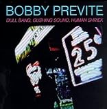 Revue Bobby Previte  / Dull Bang, Gushing Sound, Human Shriek