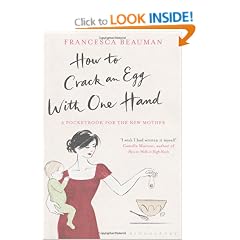 How to Crack an Egg with One Hand: A Pocketbook for the New Mother
