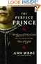 The Perfect Prince: The Mystery of Perkin Warbeck and His Quest for the Throne of England