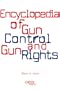 Encyclopedia of Gun Control and Gun Rights