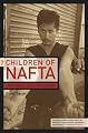 The Children of NAFTA: Labor Wars on the U.S./Mexico Border