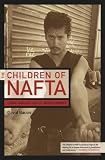 The Children of NAFTA: Labor Wars on the U.S./Mexico Border