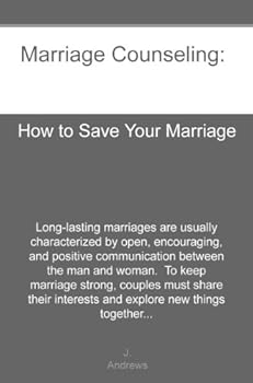 marriage counseling: how to save your marriage - j. andrews marriage counseling: how to save your marriage - j. andrews