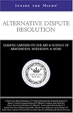 Inside The Minds: Alternative Dispute Resolution; Leading Lawyers On The Art & Science Of Arbitration, Mediation, & More (Inside the Minds)