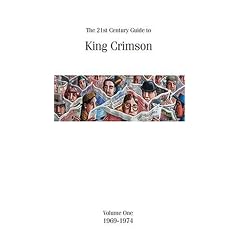 The 21st Century Guide to King Crimson, Vol. 1: 1969-1974