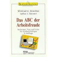 Das ABC der Arbeitsfreude. Techniken, Tips und Tricks f�r Vielbesch�ftigte