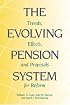 The Evolving Pension System: Trends, Effects, and Proposals for Reform