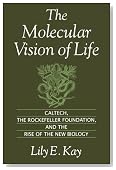 The Molecular Vision of Life: Caltech, the Rockefeller Foundation, and the Rise of the New Biology (Monographs on the History & Philosophy of Biology)