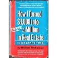 How I Turned $1,000 into Three Million in Real Estate in My Spare Time by William Nickerson