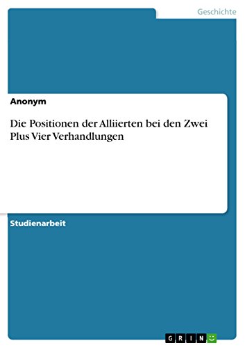 Die Positionen der Alliierten bei den Zwei Plus Vier Verhandlungen (German Edition)