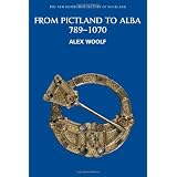 From Pictland to Alba: Scotland, 789-1070 (New Edinburgh History of Scotland)by Alex Woolf