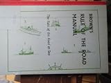 Brown's rule of the road manual : the rule of the road at sea
