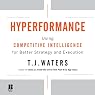 Hyperformance: Using Competitive Intelligence for Better Strategy and Execution
