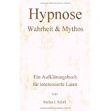 Hypnose - Wahrheit & Mythos: Ein Aufkl�rungsbuch f�r interessierte Laienvon "Stefan J. Schill"