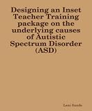 Designing an Inset Teacher Training Package on the underlying causes of Autistic Spectrum Disorder