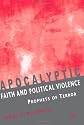 Apocalyptic Faith and Political Violence: Prophets of Terror