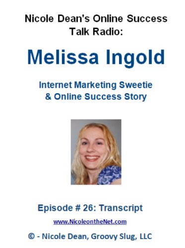 Melissa Ingold: Internet Marketing Sweetie and Online Success Story (Nicole Dean's Online Talk Radio)