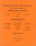 Répertoire pratique du droit belge, tome 8. Complément : Législation, doctrine et jurisprudence