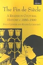 The Fin de Siècle: A Reader in Cultural History, c.1880-1900