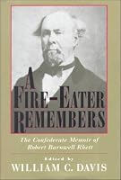 A Fire-Eater Remembers: The Confederate Memoir of Robert Barnwell Rhett
