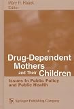 Drug-Dependent Mothers and Their Children: Issues in Public Policy and Public Health