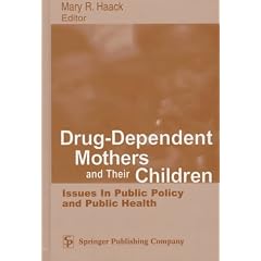 Drug-Dependent Mothers and Their Children: Issues in Public Policy and Public Health