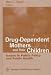 Books : Drug-Dependent Mothers and Their Children: Issues in Public Policy and Public Health