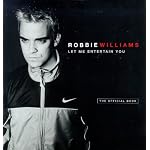 Robbie Williams: Let Me Entertain You: The Official Book book cover