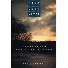 Mind over Water: Lessons on Life from the Art of Rowing
