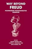 Way Beyond Freud
 Postmodern Psychoanalysis Observed,
