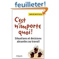 C'est n'importe quoi ! : Situations et d�cisions absurdes au travail