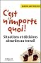 C'est n'importe quoi ! : Situations et d�cisions absurdes au travail