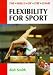 Flexibility for Sport (Skills of the Game)