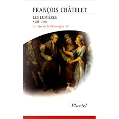 Histoire de la philosophie, Tome 4 : Les Lumi�res, XVIIIe si�cle