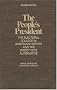 The People's President: The Electoral College in American History and the Direct Vote Alternative The People's President: The Electoral College in American History and the Direct Vote Alternative