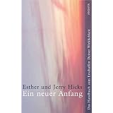 Ein neuer Anfang. Das Handbuch zum Erschaffen Deiner Wirklichkeit: Das Handbuch zum Erscheinen Deiner Wirklichkeitvon "Esther Hicks"