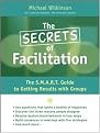 The Secrets Of Facilitation (The S.M.A.R.T. Guide to Getting Results With Groups) (Jossey Bass Business and Management Series) (Hardcover)
