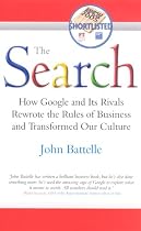 The Search: How Google and Its Rivals Rewrote the Rules of Business and Transformed Our Culture