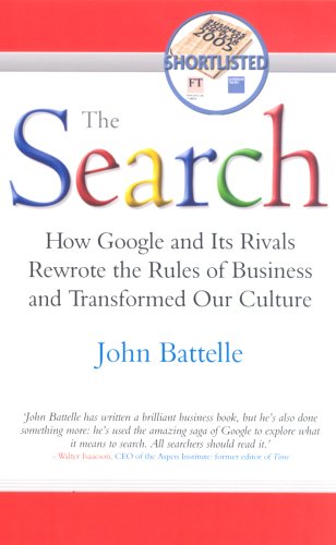 The Search: How Google and Its Rivals Rewrote the Rules of Business and Transformed Our Culture